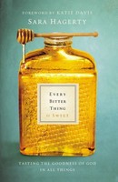 Every Bitter Thing Is Sweet - Tasting The Goodness Of God In All Things on sale Every Bitter Thing Is Sweet - Tasting The Goodness Of God In All Things on sale