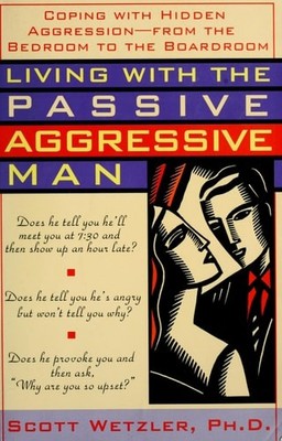 Living with the Passive-Aggressive Man:  Coping with Hidden Aggression - From th