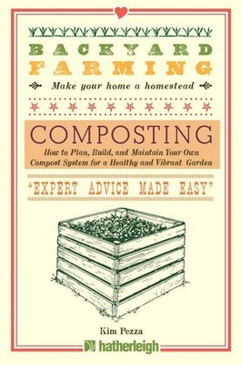 Backyard Farming: Composting: How to Plan, Build, and Maintain Your Own Compost 