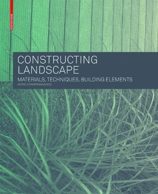 CONSTRUCTING LANDSCAPE: MATERIALS, TECHNIQUES, STRUCTURAL By Astrid Zimmermann