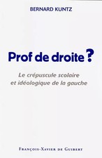 Prof de droite ? Le crépuscule scolaire et idéologique de la gauche, Bernard Kun