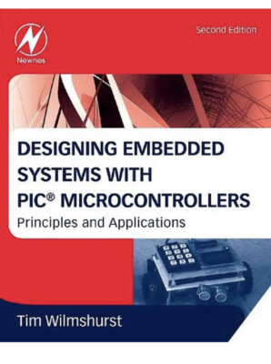 Designing Embedded Systems with PIC Microcontrollers Principles and Application