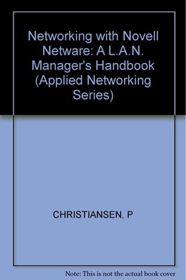 Networking With Novell Net Ware: A Lan Manager's Handbook (Applied Networkin...