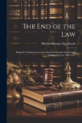 Glazebrook - end of the Law  Being the Warburton Lectures Given in Lin - X555z