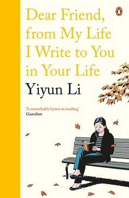 Yiyun Li Dear Friend, From My Life I Write to You in Your Life