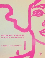 Libro - Giovanni Maranghi. Il Rosa Fiorentino. Ediz. Italiana, Inglese E Tedesco
