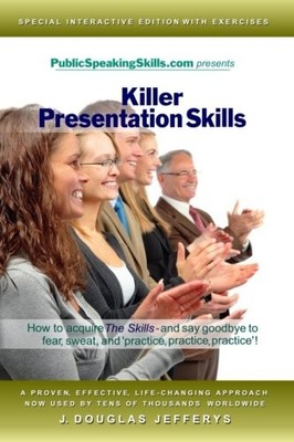 KILLER PRESENTATION SKILLS: HOW TO ACQUIRE ''THE SKILLS'' By J. Douglas Jefferys