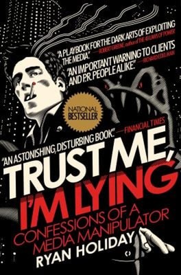 Trust Me, I'm Lying : Confessions of a Media Manipulator Hardcove