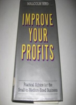 Improve Your Profits: Practical Advice for the Small to Medium S
