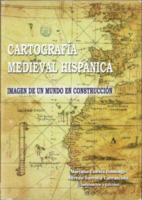 Cartografía Medieval Hispánica. Imagen de un mundo en construcción - Mariano Cue