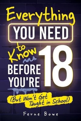 Ferne Bowe Everything You Need to Know Before You're 18 (But Won't (Taschenbuch)