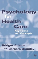 Psychology for Health Care: Key Terms and Concepts by Bridget Adams (English) Ha