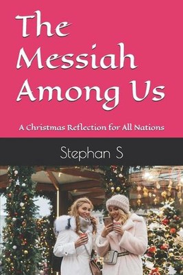 The Messiah Among Us: A Christmas Reflection for All Nations by Stephanus Setiya