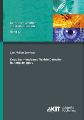 Deep Learning based Vehicle Detection in Aerial Imagery Lars Wilko Sommer