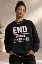END Effort Never Dies Motivational Sweatshirt Black Unisex Graphic Crewneck