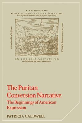 The Puritan Conversion Narrative The Beginnings of American Expression Caldwell