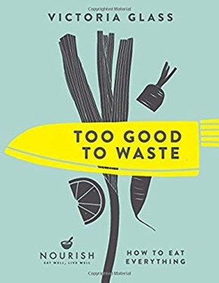 Too Good To Abfall: How To Eat Everything Hardcover Victoria Glas