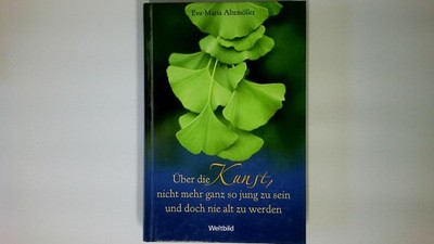 57706 Eva-Maria Altemöller ÜBER DIE KUNST, NICHT MEHR GANZ SO JUNG ZU SEIN UND