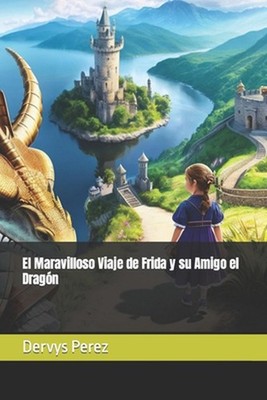 El Maravilloso Viaje de Frida y su Amigo el Dragn by Dervys Arisbel Perez Reyes