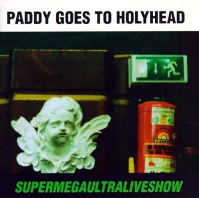Paddy goes to Holyhead - CD - Supermegaultraliveshow (1993/94)