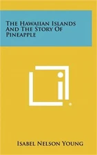 The Hawaiian Islands and the Story of Pineapple (Hardback or Cased Book)