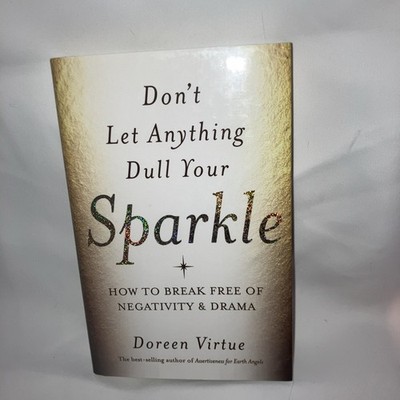 Don't Let Anything Dull Your Sparkle : How to Break Free of Negativity and Drama