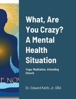 Edward Keith Jr | What, Are You Crazy? A Mental Health Situation | Taschenbuch