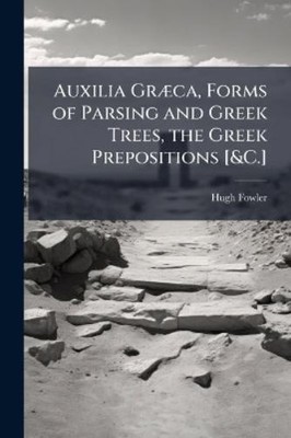 Hugh Fowler Auxilia Græca, Forms of Parsing and Greek Trees, the G (Taschenbuch)