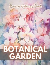 Botanical Garden Reverse Coloring Book: New Edition And Unique High-quality Illu