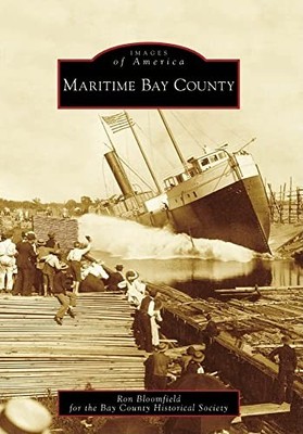 Maritime Bay County by Bay County Historical Society and Ron Bloomfield ...