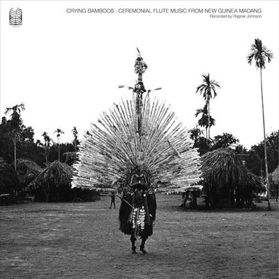 RAGNAR JOHNSON CRYING BAMBOOS: CEREMONIAL FLUTE MUSIC FROM NEW GUINEA: MADANG NE