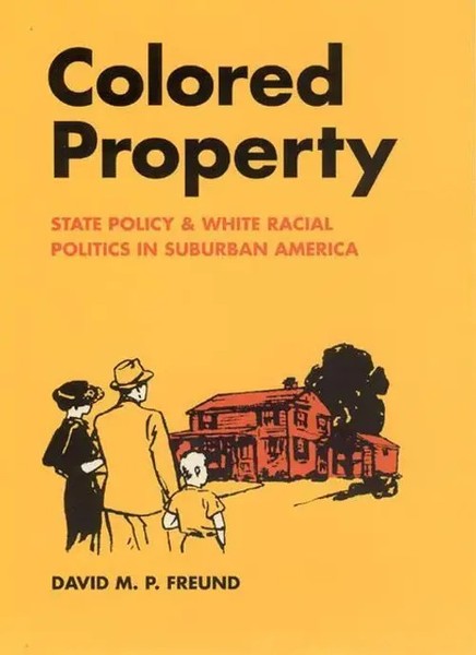David M P Freund | Colored Property – State Policy And White Racial Politics...-image