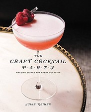 The Craft Cocktail Party: Delicious Drinks for Every Occasion by Reiner, Julie