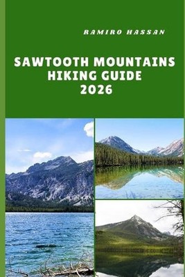 Sawtooth Mountains Hiking Guide 2026: Exploring Idaho's Rugged Peaks, Alpine Lak