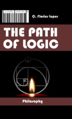 The Path of Logic: Iter Logicvm by Lupus, C. Florius, Brand New, Free shippin...