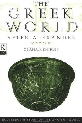 The Greek World After Alexander 323-30 BC by Shipley, Graham