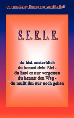S.E.E.L.E.: Ein mystischer Roman by Angelika Bull (German) Paperback Book