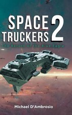 Space Truckers: The Return of the Blue Eagle by Michael d'Ambrosio Hardcover Boo