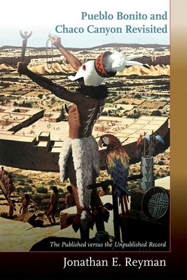 Pueblo Bonito und Chaco Canyon neu besucht: Das veröffentlichte versus das unveröffentlichte R