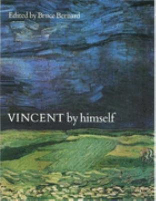Vincent By Himself: A Selection Of His Paintings And Drawings Together With Extr