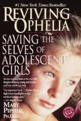 Reviving Ophelia: Saving the Selves of Adolescent Girls (Ballantine Reade - GOOD