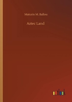 Maturin M Ballou Aztec Land (Paperback) (UK IMPORT)