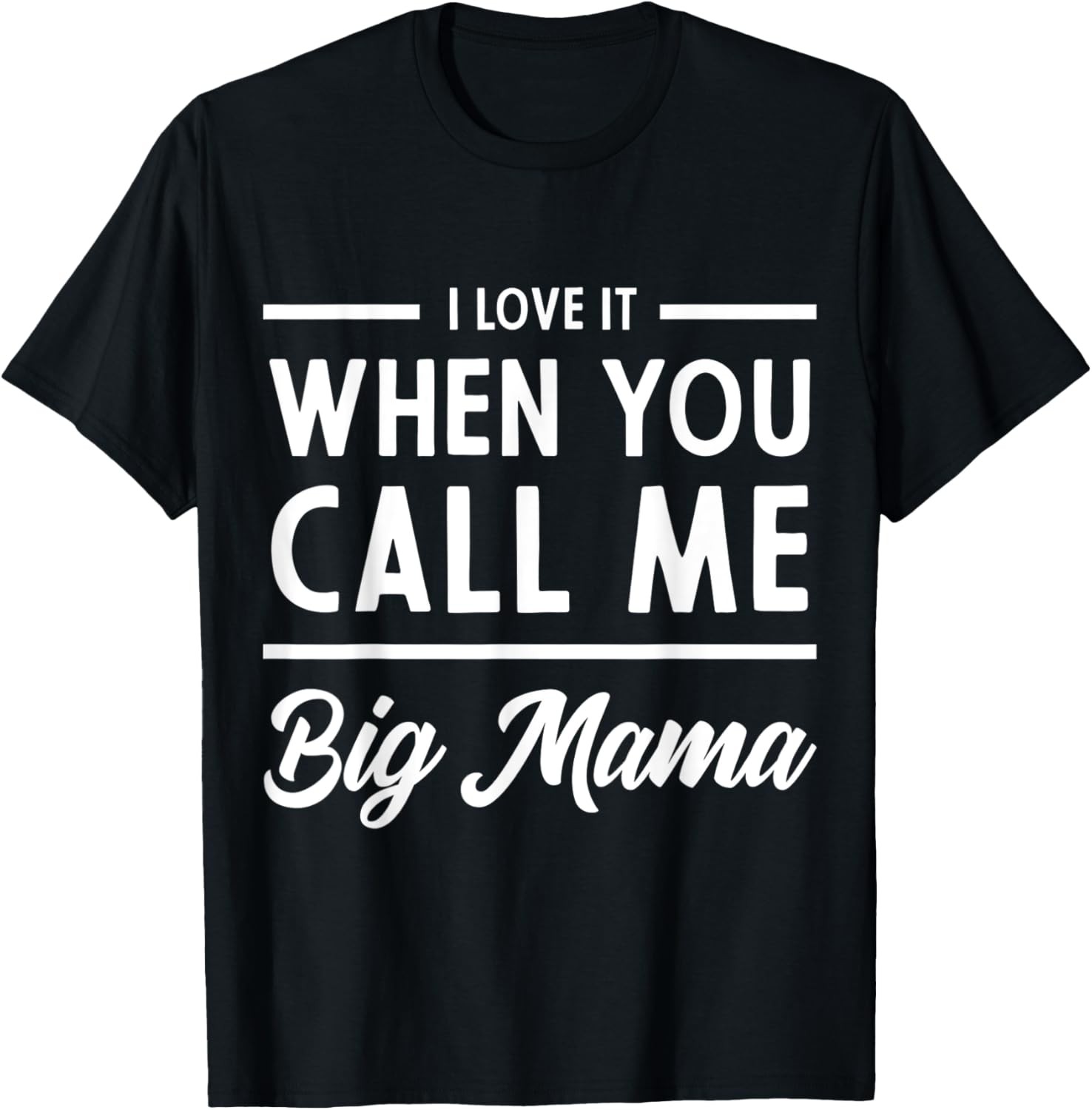 I Love It When You Call Me Big Mama Love Mom Mother's Day T-Shirt
