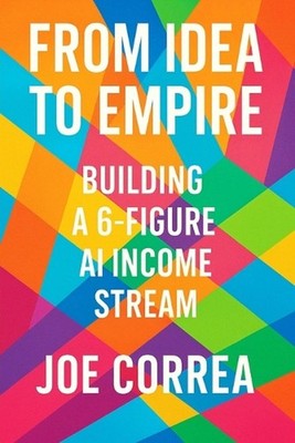 From Idea to Empire: Scale Your AI Side Hustle Into a Global Digital Business Wi
