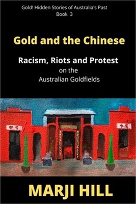 Gold and the Chinese: Racism, Riots and Protest on the Australian Goldfields (Pa