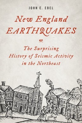 New England Earthquakes : The Surprising History of Seismic Activity in the N...