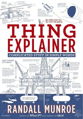 Thing Explainer: Complicated Stuff in Simple Words By Randall Munroe - New Co...