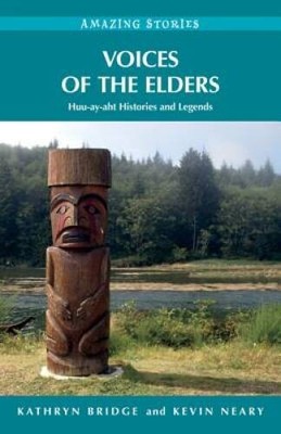 Voices of the Elders: Huu-ay-aht Histories and Legends (Amazing Stories) - GOOD