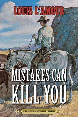 Mistakes Can Kill You: A Collection of Western Stories by L'Amour, Louis
