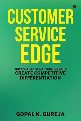 Customer Service Edge: Find and Fill Policy-Practice Gaps: Create Competitive Di